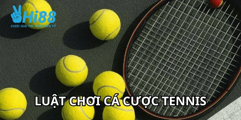 Quy định luật chơi cá cược tennis chi tiết nhất