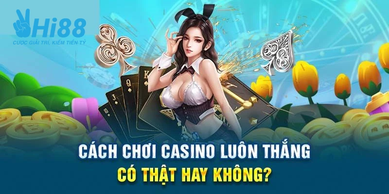 Một số lưu ý khi sử dụng cách chơi casino luôn thắng