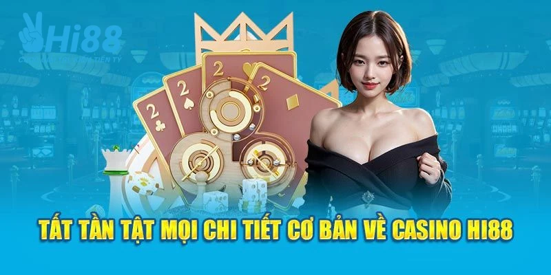 Tìm hiểu về casino trực tuyến uy tín Hi88