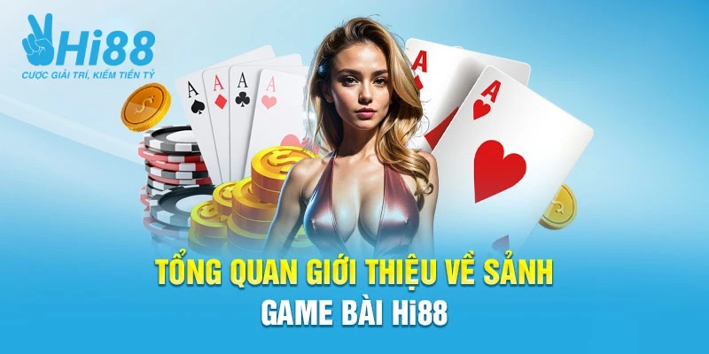 Những thông tin không thể bỏ qua về sân chơi game bài Hi88