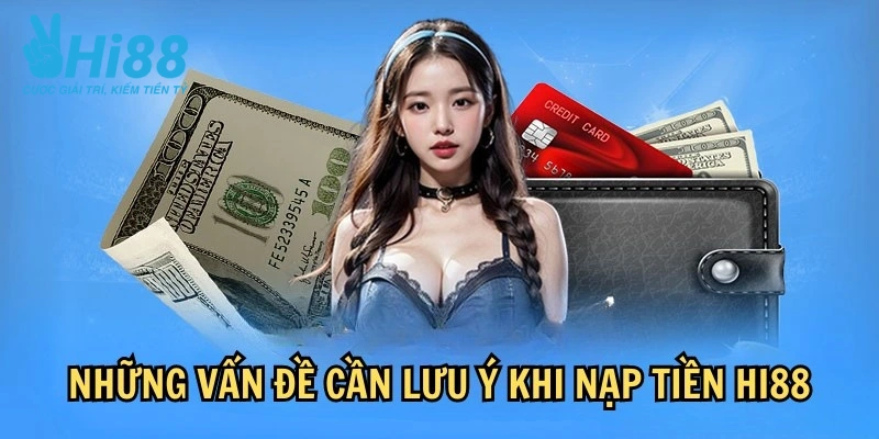 Lưu ý quan trọng để giao dịch nạp tiền Hi88