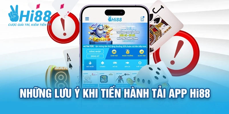 Một số điểm quan trọng cần lưu ý khi tải app Hi88 về điện thoại